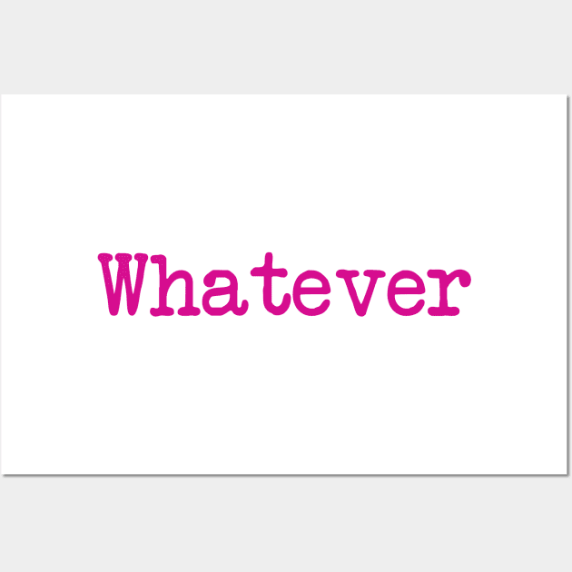 Whatever Wall Art by FontfulDesigns